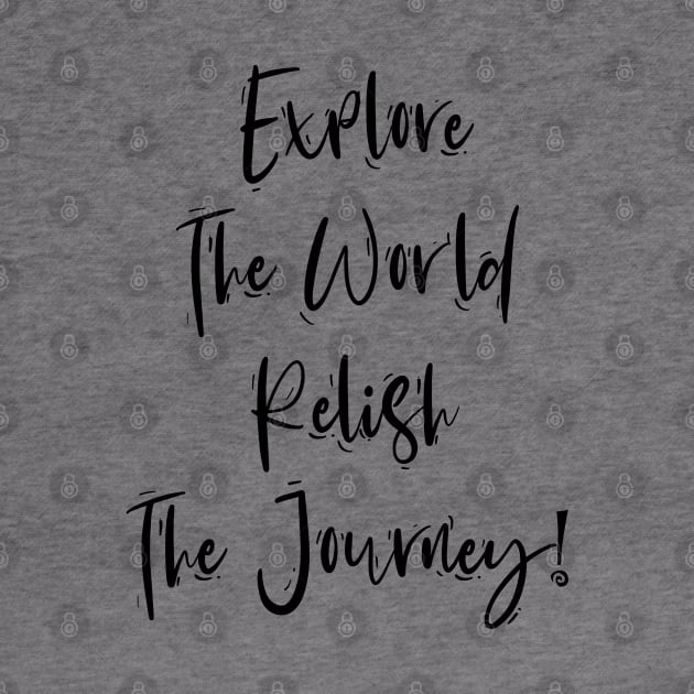 Explore The World Relish The Journey by behappystore